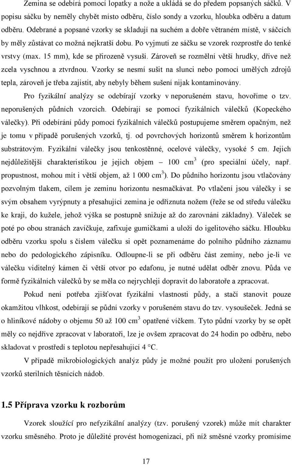 15 mm), kde se přirozeně vysuší. Zároveň se rozmělní větší hrudky, dříve než zcela vyschnou a ztvrdnou.