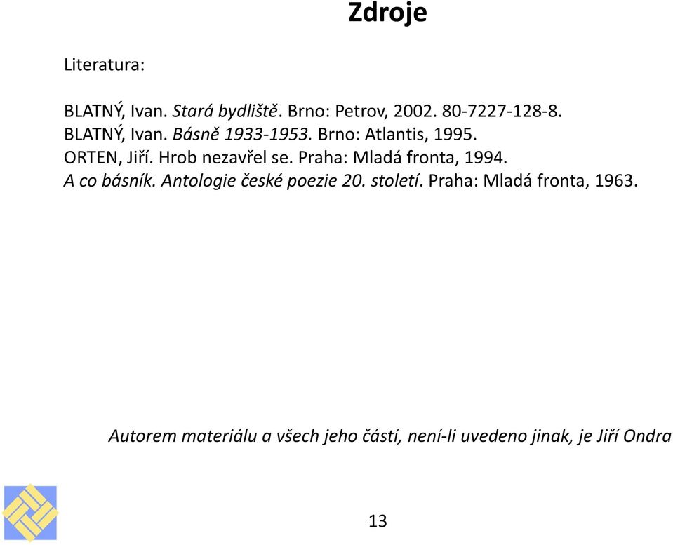 Praha: Mladá fronta, 1994. A co básník. Antologie české poezie 20. století.