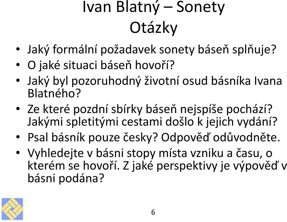 Jakými spletitými cestami došlo k jejich vydání? Psal básník pouze česky? Odpověď odůvodněte.