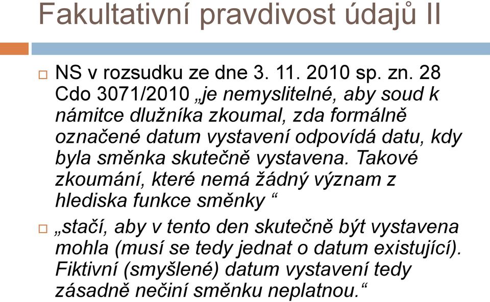 odpovídá datu, kdy byla směnka skutečně vystavena.