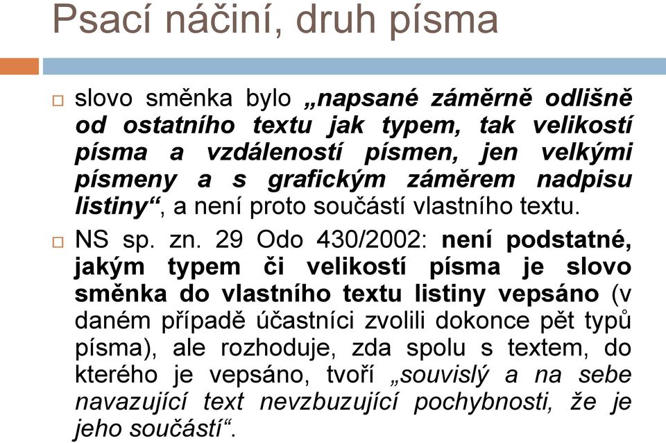 29 Odo 430/2002: není podstatné, jakým typem či velikostí písma je slovo směnka do vlastního textu listiny vepsáno (v daném případě účastníci