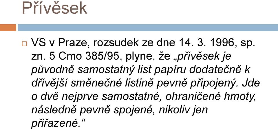 dodatečně k dřívější směnečné listině pevně připojený.