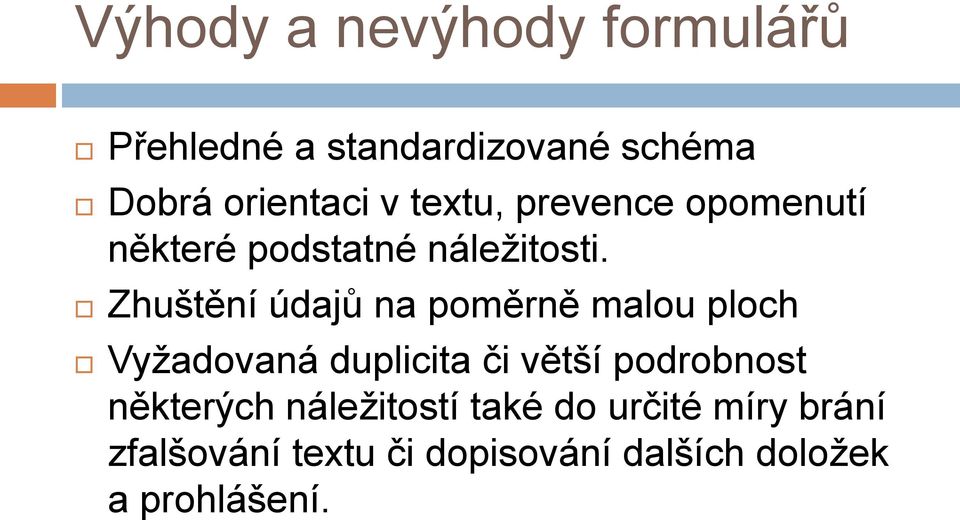Zhuštění údajů na poměrně malou ploch Vyžadovaná duplicita či větší podrobnost