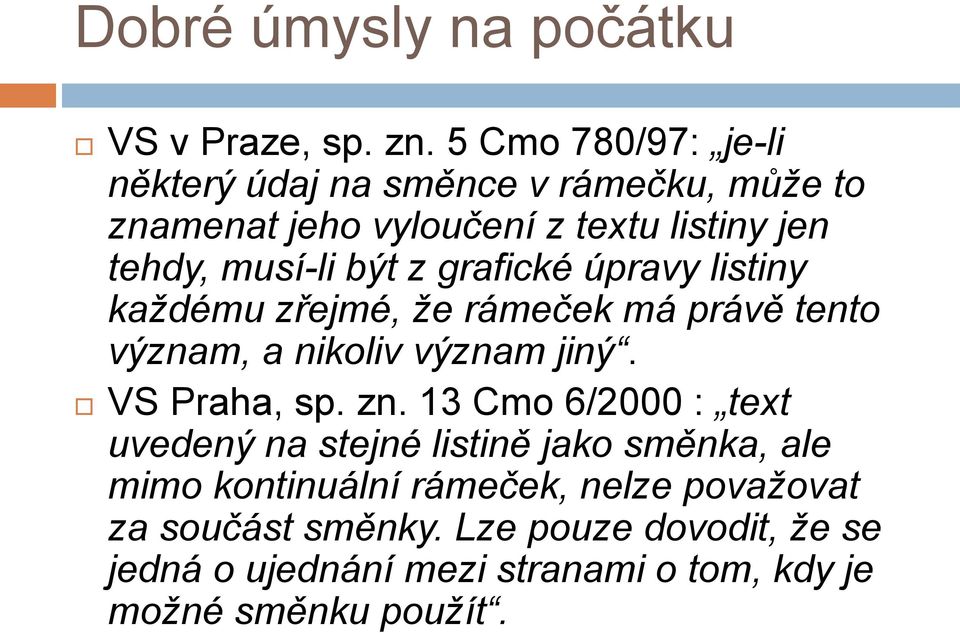 z grafické úpravy listiny každému zřejmé, že rámeček má právě tento význam, a nikoliv význam jiný. VS Praha, sp. zn.