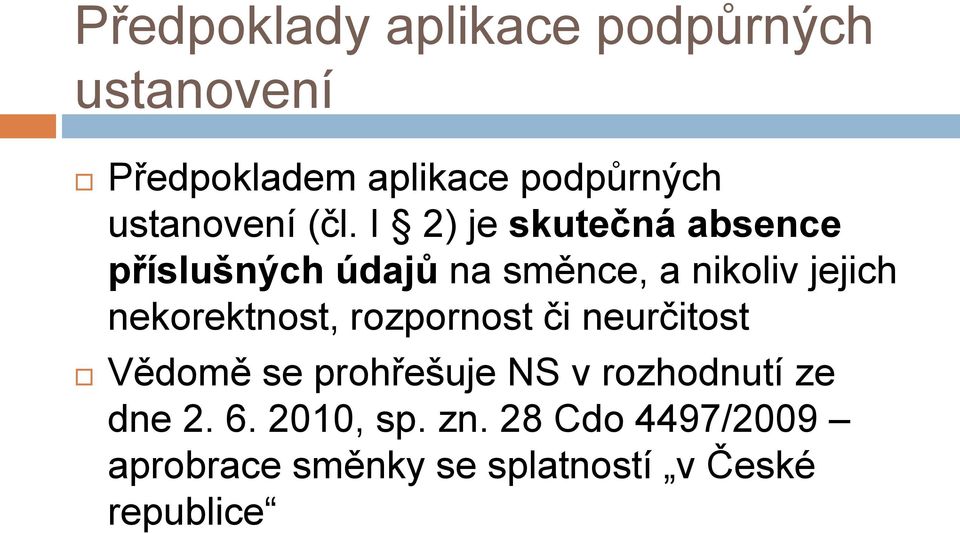 I 2) je skutečná absence příslušných údajů na směnce, a nikoliv jejich