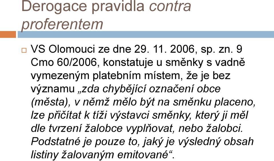 chybějící označení obce (města), v němž mělo být na směnku placeno, lze přičítat k tíži výstavci
