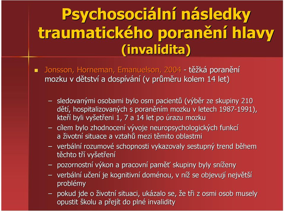 vývoje neuropsychologických funkcí a životní situace a vztahů mezi těmito t oblastmi verbáln lní rozumové schopnosti vykazovaly sestupný trend během b těchto třít vyšet etření pozornostní výkon a
