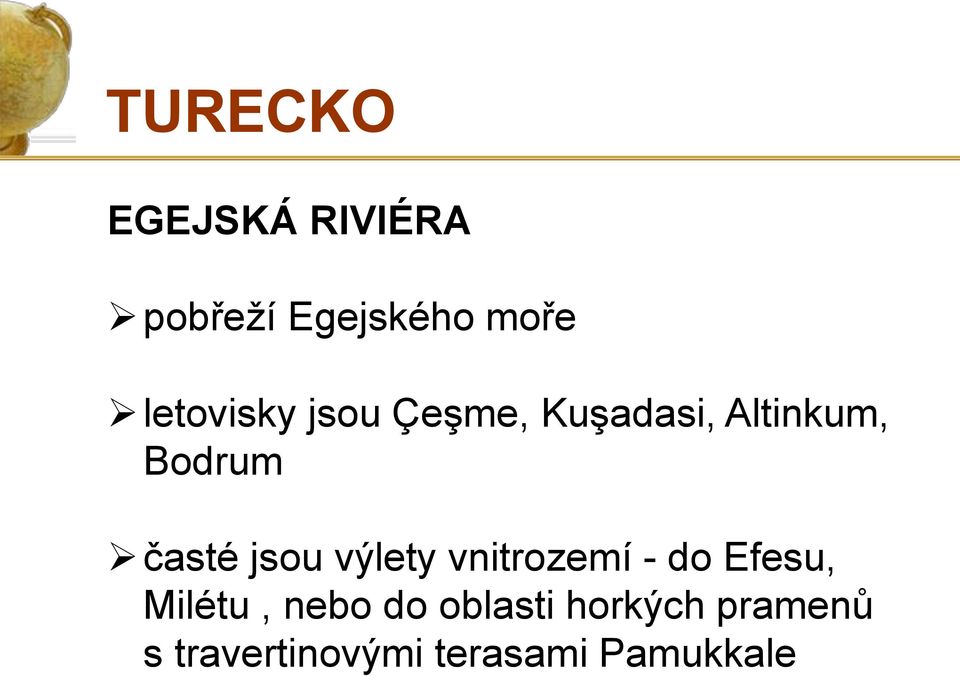 časté jsou výlety vnitrozemí - do Efesu, Milétu,