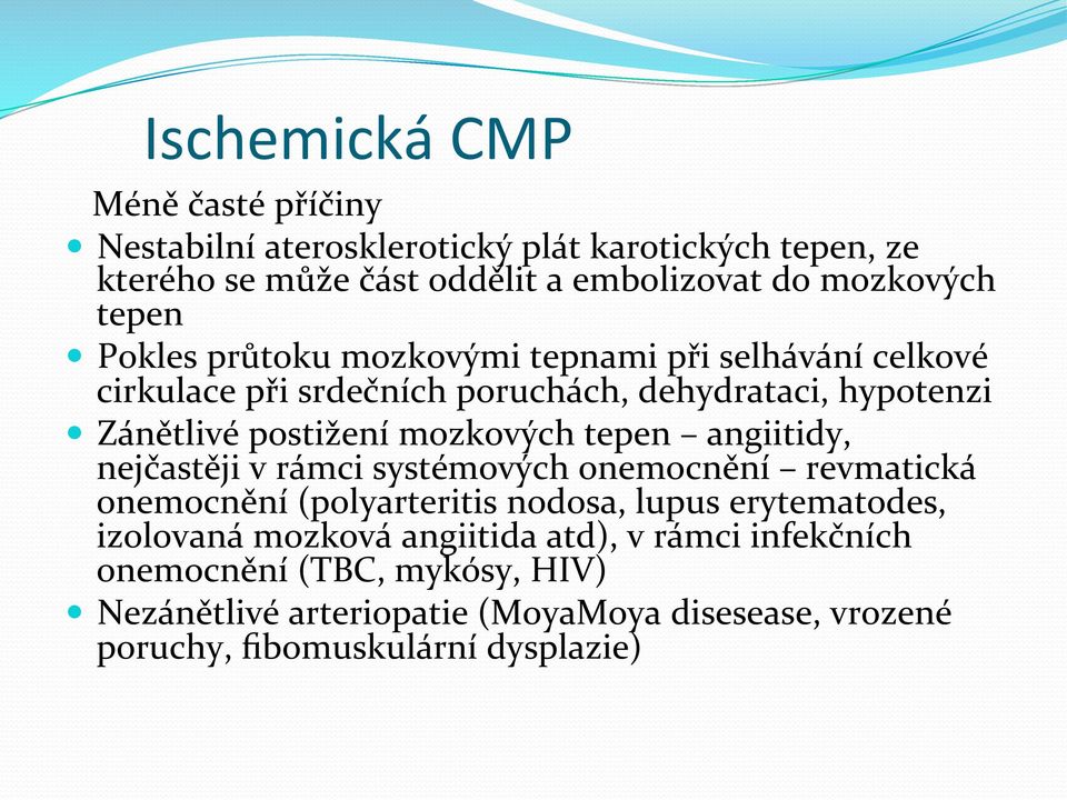 mozkových tepen angiitidy, nejčastěji v rámci systémových onemocnění revmatická onemocnění (polyarteritis nodosa, lupus erytematodes, izolovaná