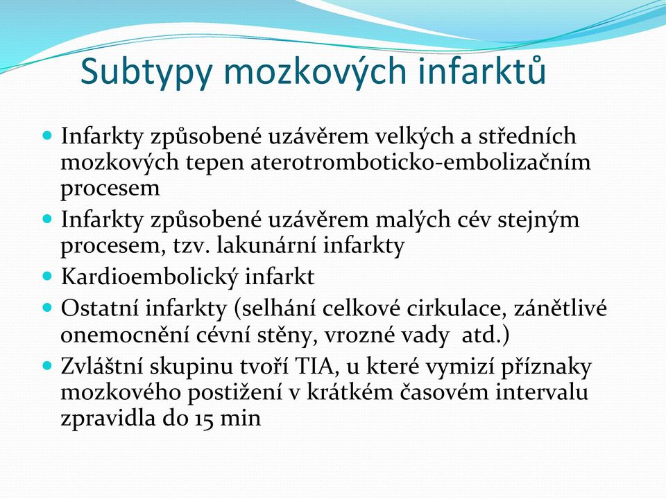 lakunární infarkty Kardioembolický infarkt Ostatní infarkty (selhání celkové cirkulace, zánětlivé onemocnění