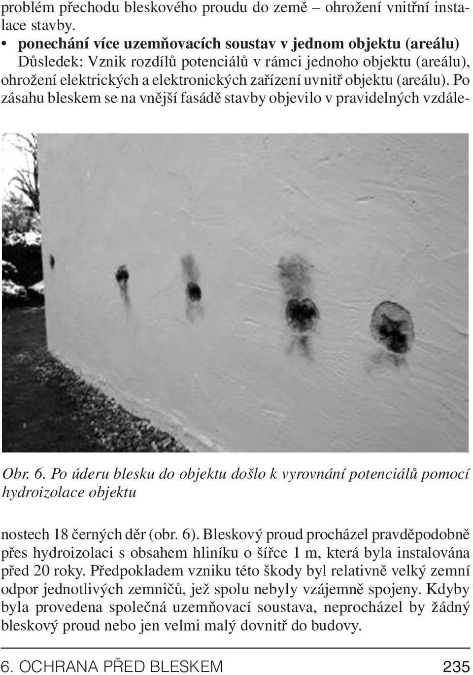(areálu). Po zásahu bleskem se na vnější fasádě stavby objevilo v pravidelných vzdálenostech 18 černých děr (obr. 6).