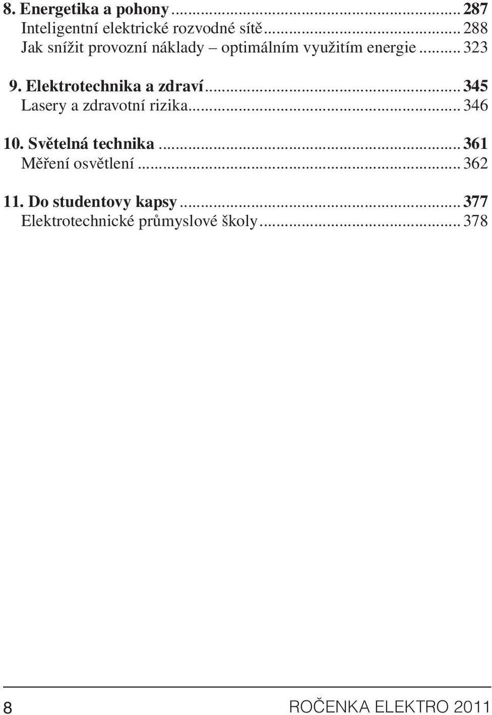 Elektrotechnika a zdraví...345 Lasery a zdravotní rizika... 346 10. Světelná technika.