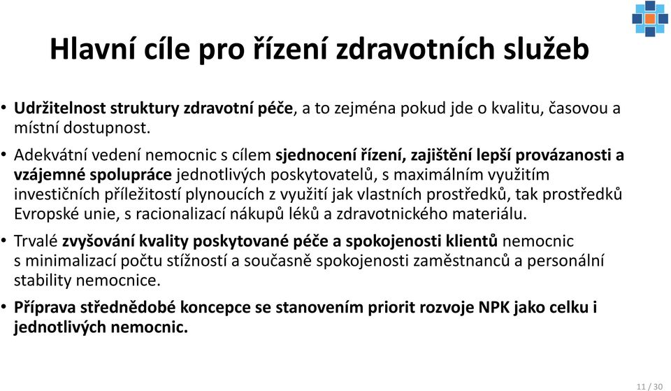 plynoucích z využití jak vlastních prostředků, tak prostředků Evropské unie, s racionalizací nákupů léků a zdravotnického materiálu.