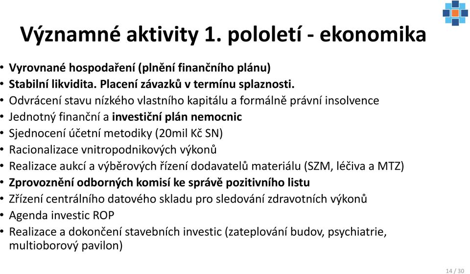 Racionalizace vnitropodnikových výkonů Realizace aukcí a výběrových řízení dodavatelů materiálu (SZM, léčiva a MTZ) Zprovoznění odborných komisí ke správě pozitivního