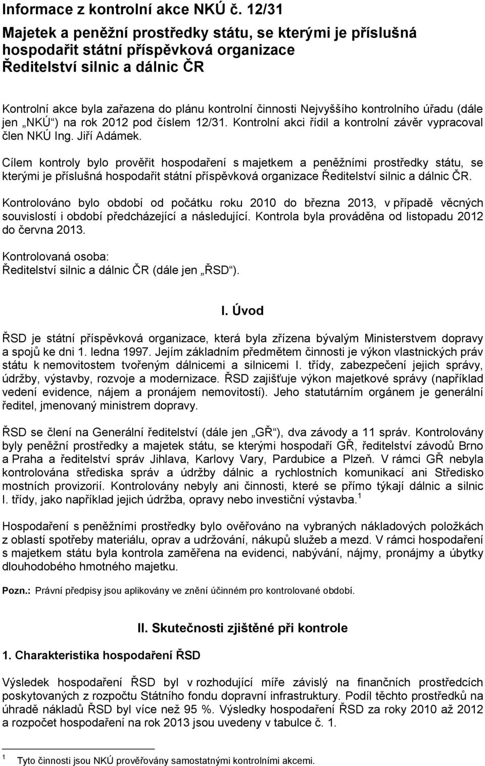 Nejvyššího kontrolního úřadu (dále jen NKÚ ) na rok 2012 pod číslem 12/31. Kontrolní akci řídil a kontrolní závěr vypracoval člen NKÚ Ing. Jiří Adámek.