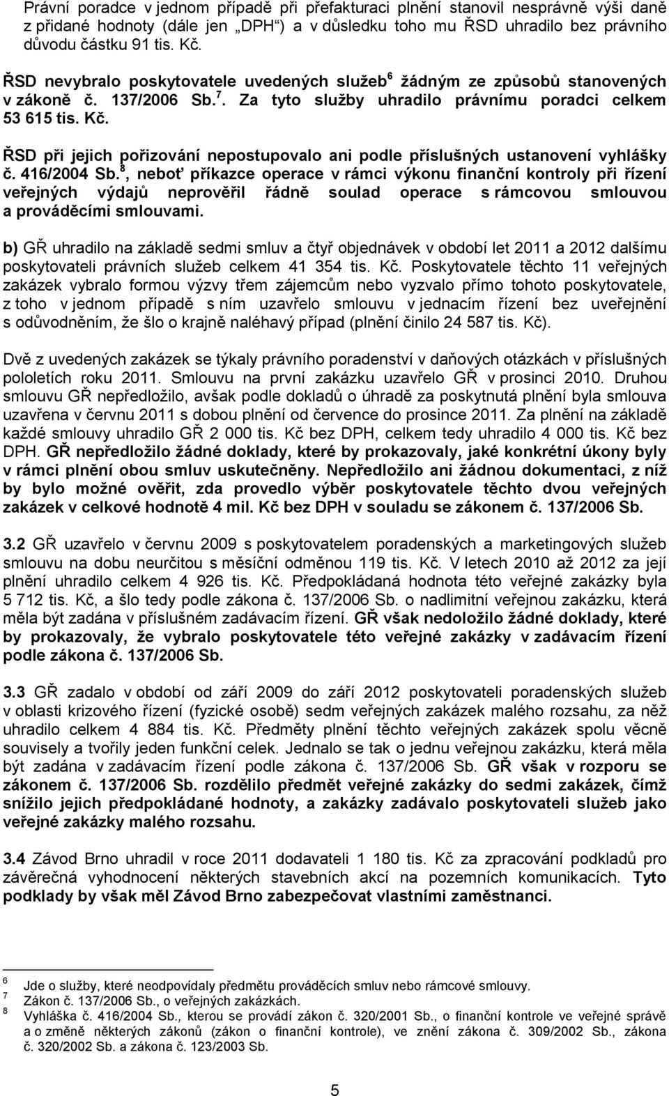 ŘSD při jejich pořizování nepostupovalo ani podle příslušných ustanovení vyhlášky č. 416/2004 Sb.