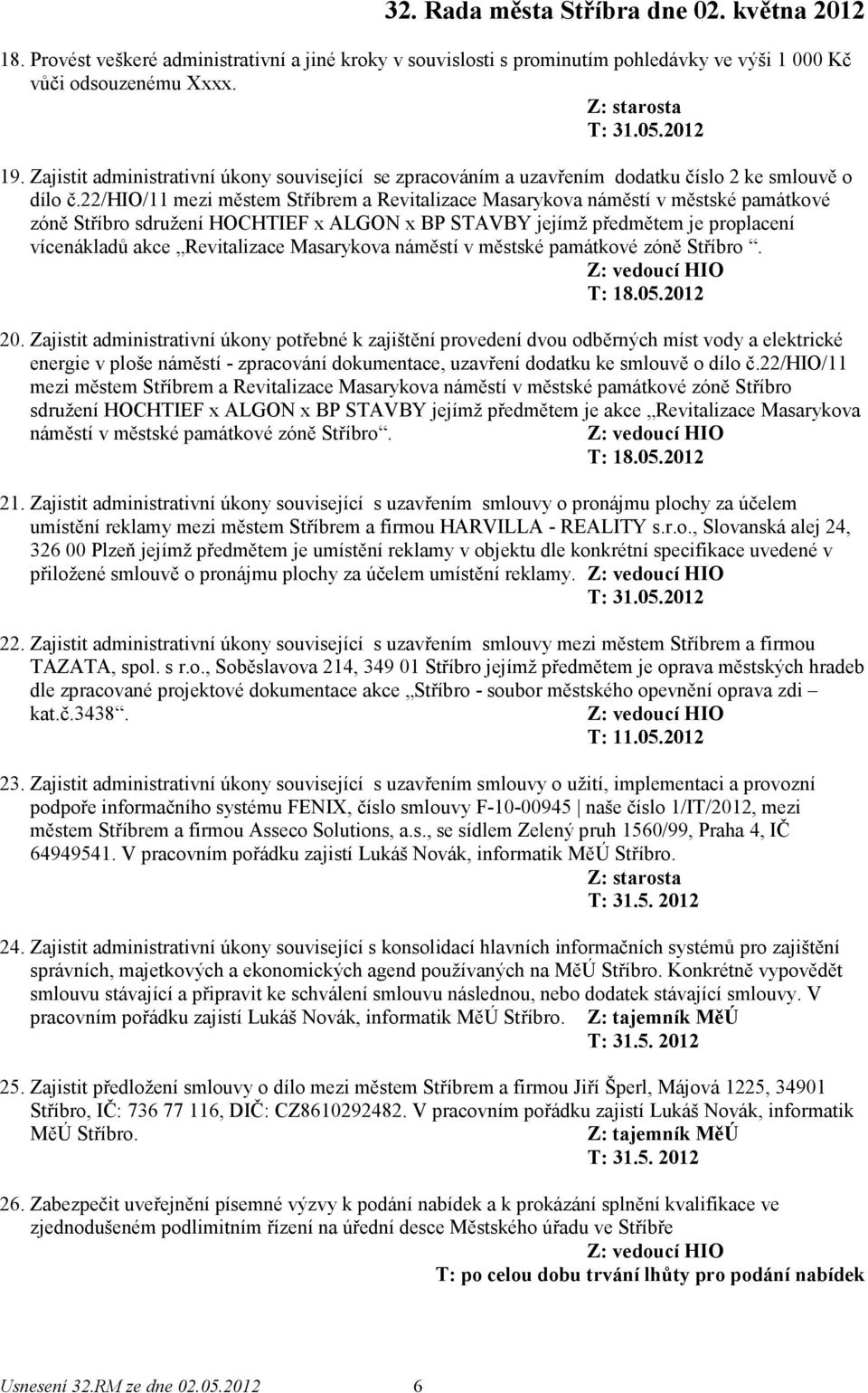 22/hio/11 mezi městem Stříbrem a Revitalizace Masarykova náměstí v městské památkové zóně Stříbro sdružení HOCHTIEF x ALGON x BP STAVBY jejímž předmětem je proplacení vícenákladů akce Revitalizace