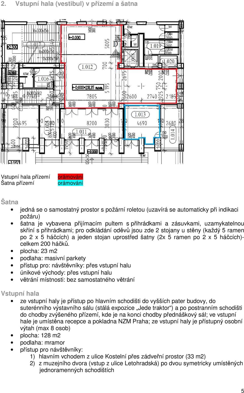 uprostřed šatny (2x 5 ramen po 2 x 5 háčcích)- celkem 200 háčků.