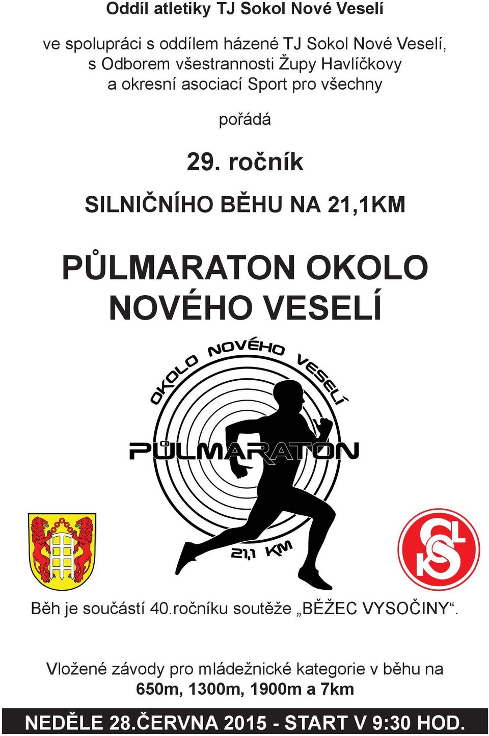 ročník SILNIČNÍHO BĚHU NA 21,1KM PŮLMARATON OKOLO NOVÉHO VESELÍ Běh je součástí 40.