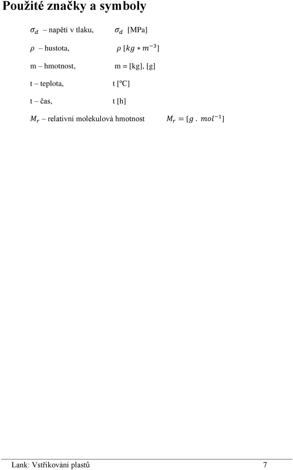 čas, m = [kg], [g] t [ºC] t [h] relativní