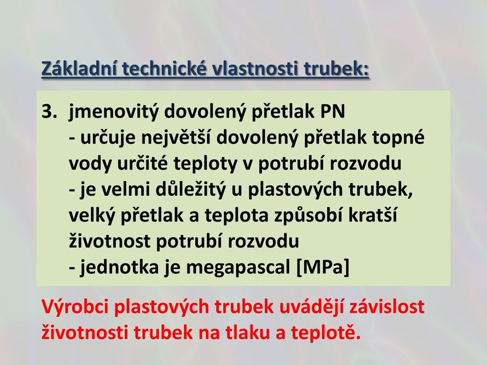 v potrubí rozvodu - je velmi důležitý u plastových trubek, velký přetlak a teplota způsobí