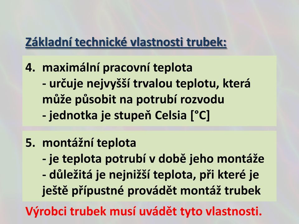 potrubí rozvodu - jednotka je stupeň Celsia [ C] 5.