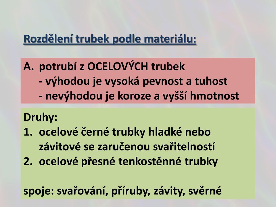 nevýhodou je koroze a vyšší hmotnost Druhy: 1.