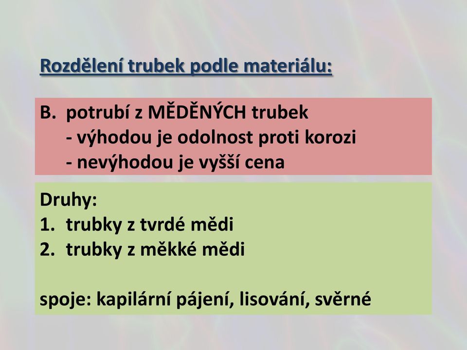 korozi - nevýhodou je vyšší cena Druhy: 1.