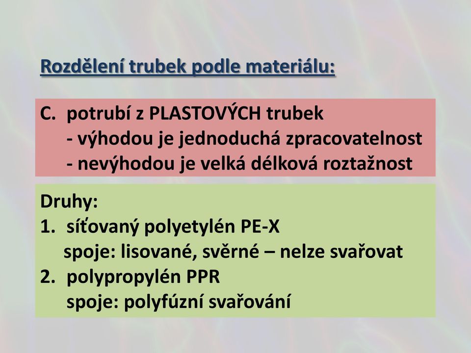 zpracovatelnost - nevýhodou je velká délková roztažnost Druhy: 1.