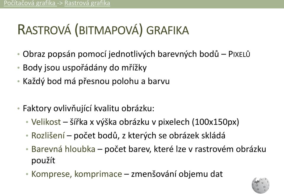 kvalitu obrázku: Velikost šířka x výška obrázku v pixelech (100x150px) Rozlišení počet bodů, z kterých se