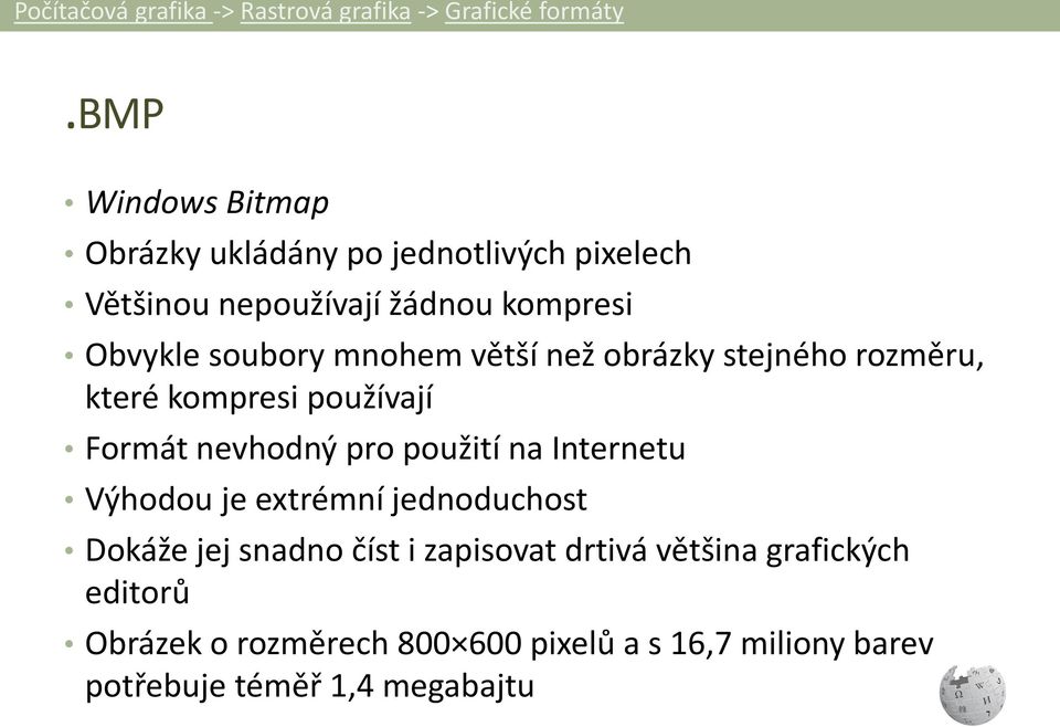 mnohem větší než obrázky stejného rozměru, které kompresi používají Formát nevhodný pro použití na Internetu Výhodou