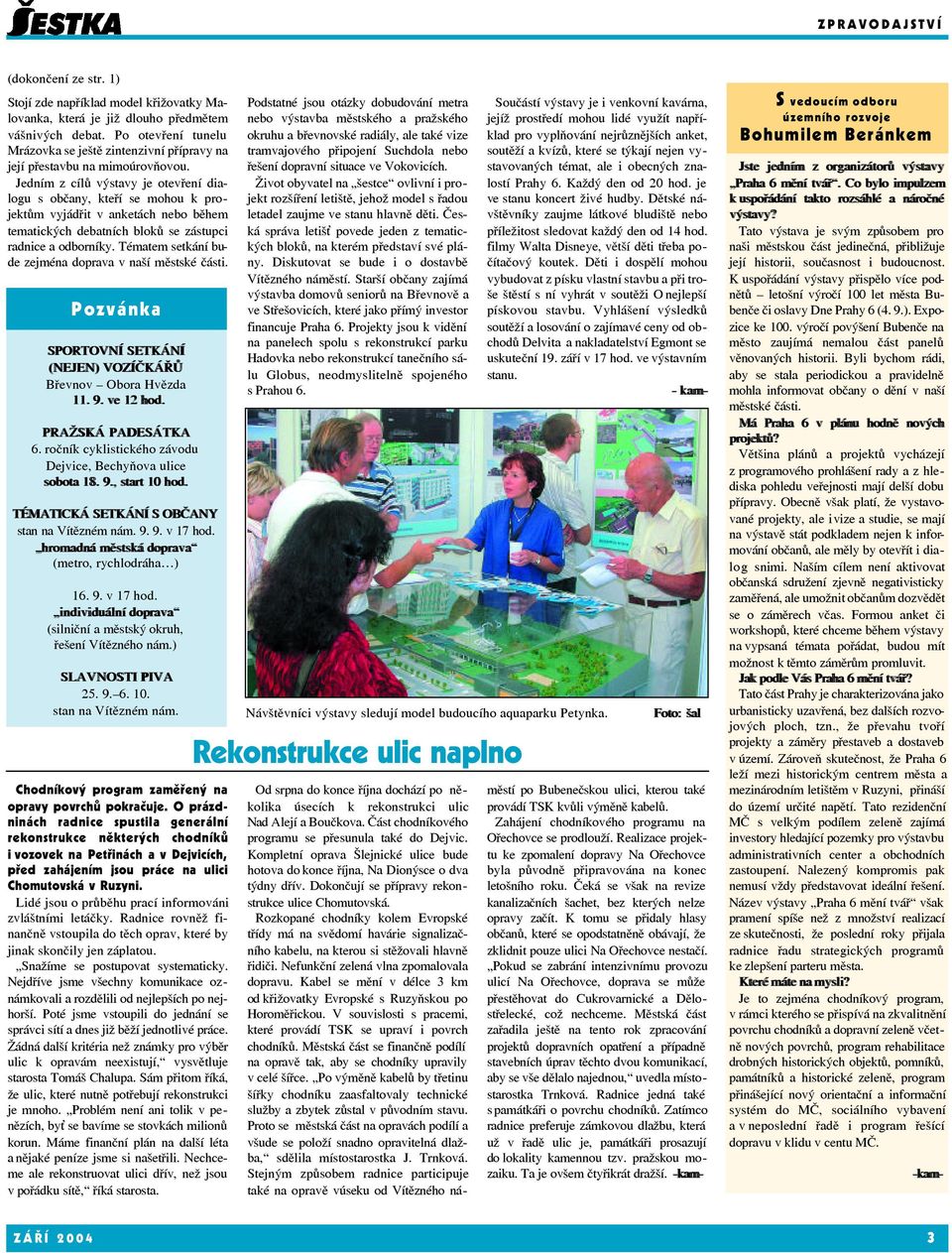 Jedním z cílů výstavy je otevření dialogu s občany, kteří se mohou k projektům vyjádřit v anketách nebo během tematických debatních bloků se zástupci radnice a odborníky.