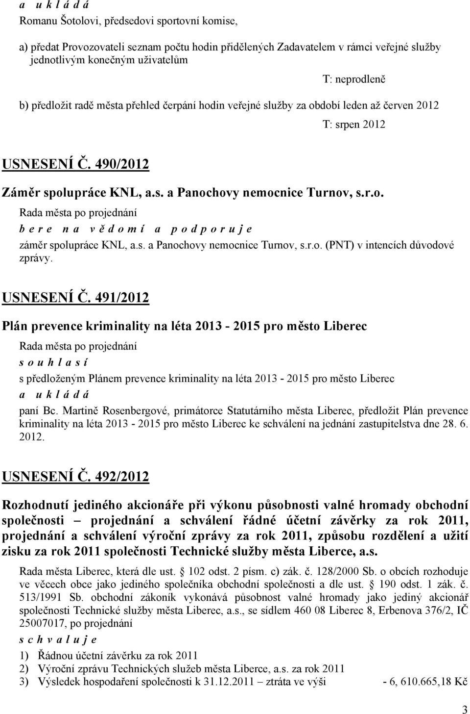 s. a Panochovy nemocnice Turnov, s.r.o. (PNT) v intencích důvodové zprávy. USNESENÍ Č.