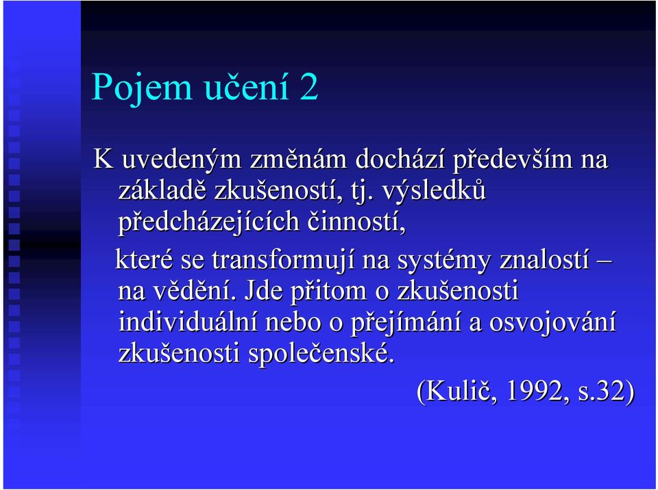 výsledků předcházejících činností, které se transformují na systémy