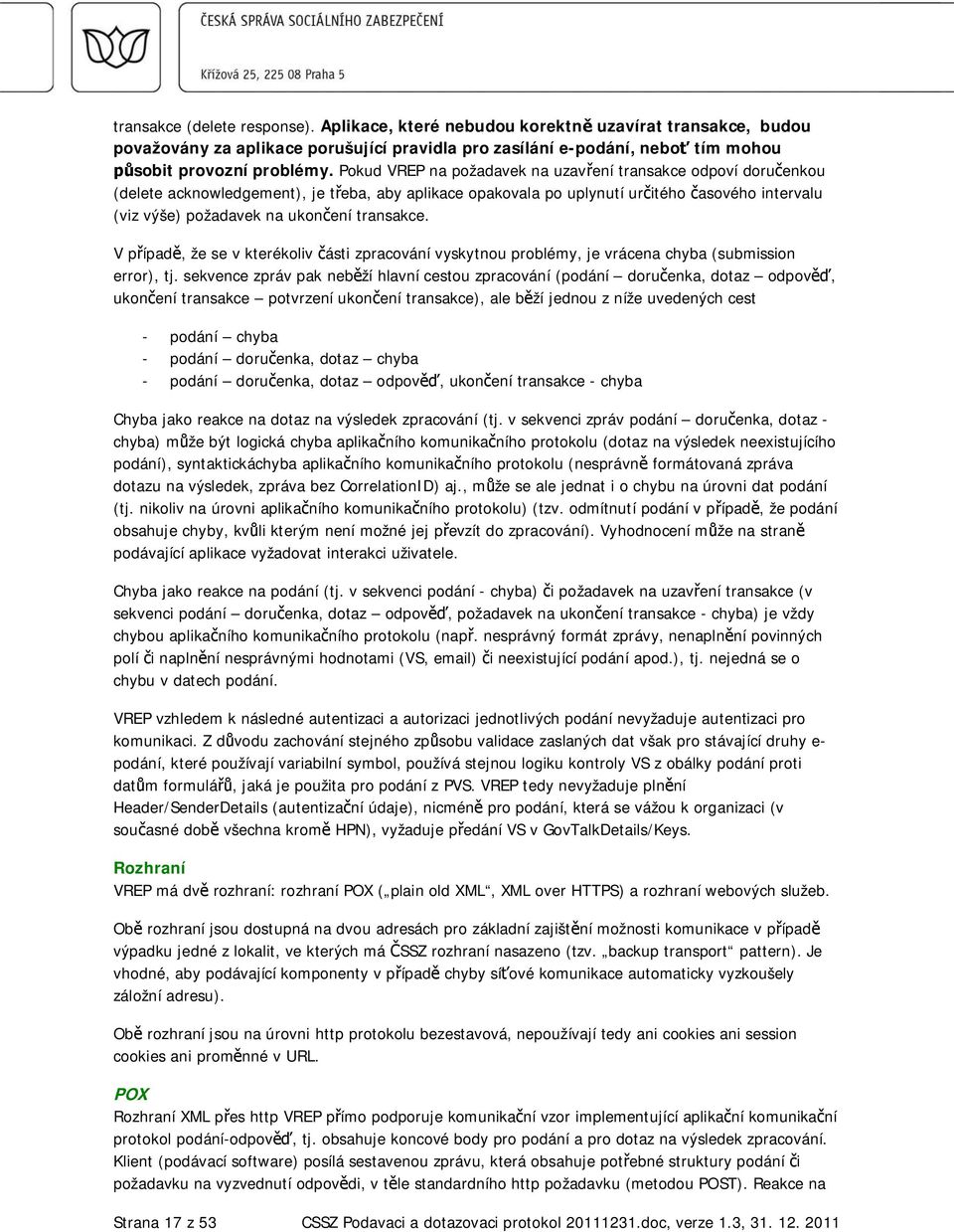 transakce. V p ípad, že se v kterékoliv ásti zpracování vyskytnou problémy, je vrácena chyba (submission error), tj.