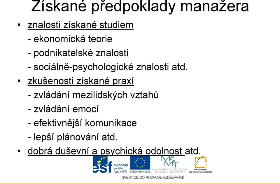 zkušenosti získané praxí - zvládání mezilidských vztahů - zvládání emocí -