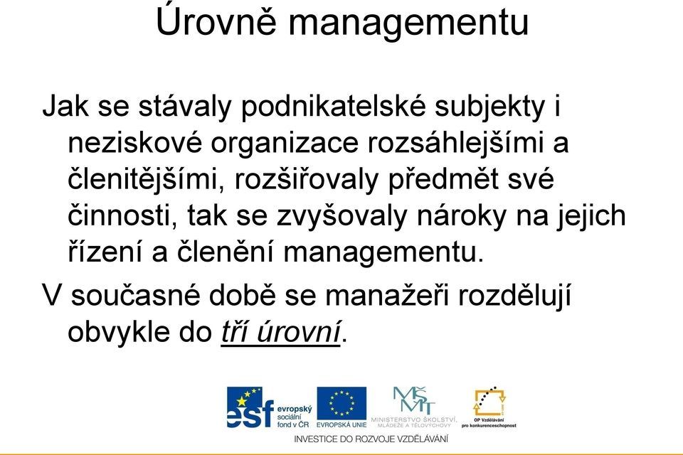 předmět své činnosti, tak se zvyšovaly nároky na jejich řízení a