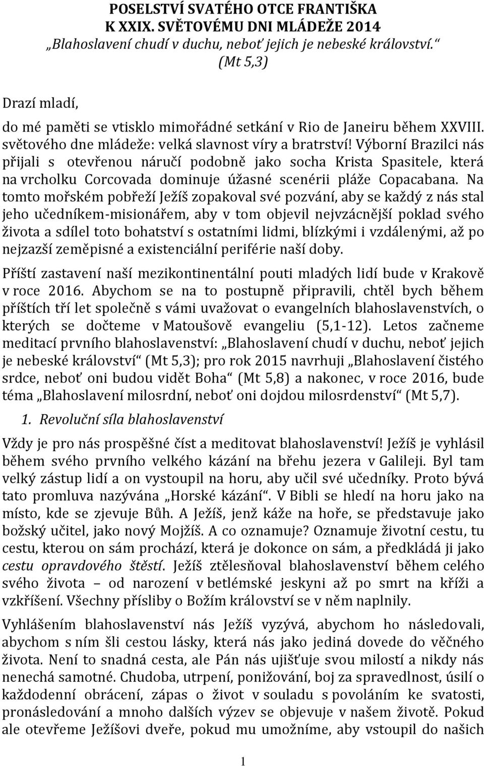 V born Brazilci n s p ijali s otev enou n ru podobn jako socha Krista Spasitele, kter na vrcholku Corcovada dominuje asn scen rii pl e Copacabana.