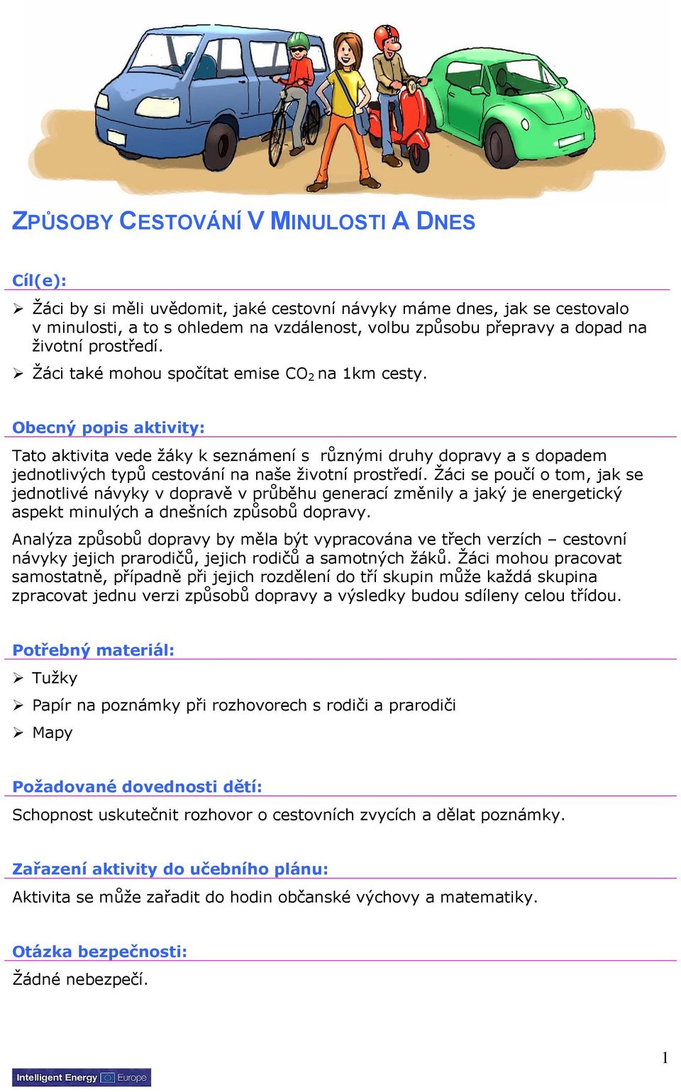 Obecný popis aktivity: Tato aktivita vede žáky k seznámení s různými druhy dopravy a s dopadem jednotlivých typů cestování na naše životní prostředí.