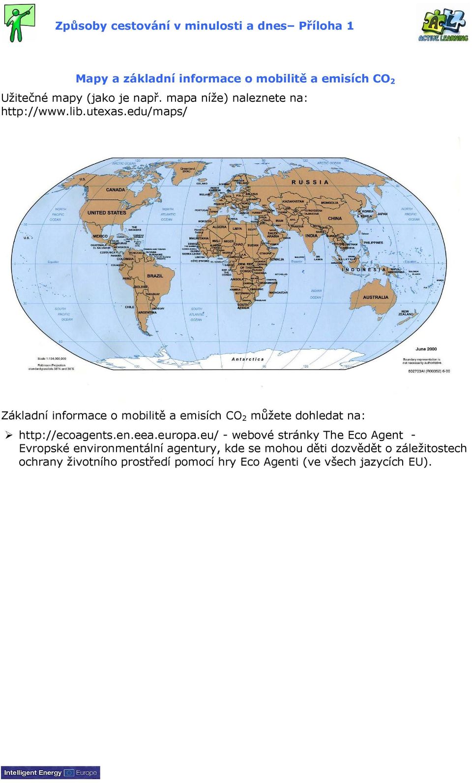 edu/maps/ Základní informace o mobilitě a emisích CO 2 můžete dohledat na: http://ecoagents.en.eea.europa.