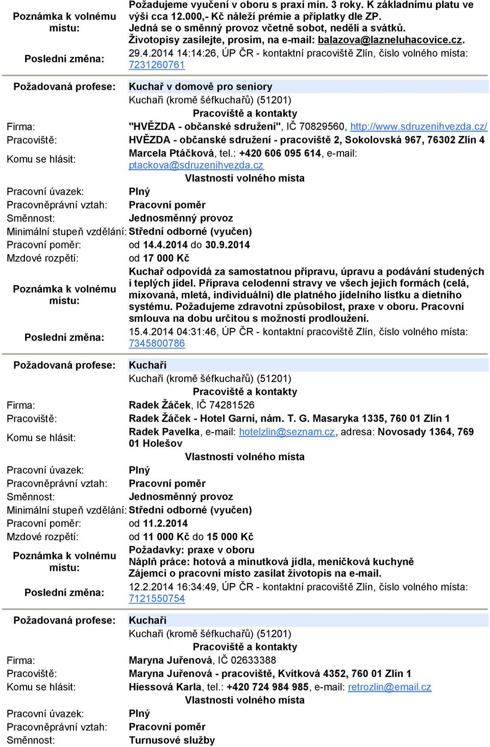 2014 14:14:26, ÚP ČR - kontaktní pracoviště Zlín, číslo volného místa: 7231260761 Požadovaná profese: Kuchař v domově pro seniory Kuchaři (kromě šéfkuchařů) (51201) "HVĚZDA - občanské sdružení", IČ