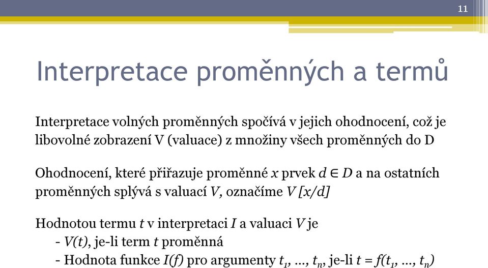 prvek d D a na ostatních proměnných splývá s valuací V, označíme V [x/d] Hodnotou termu t v interpretaci I