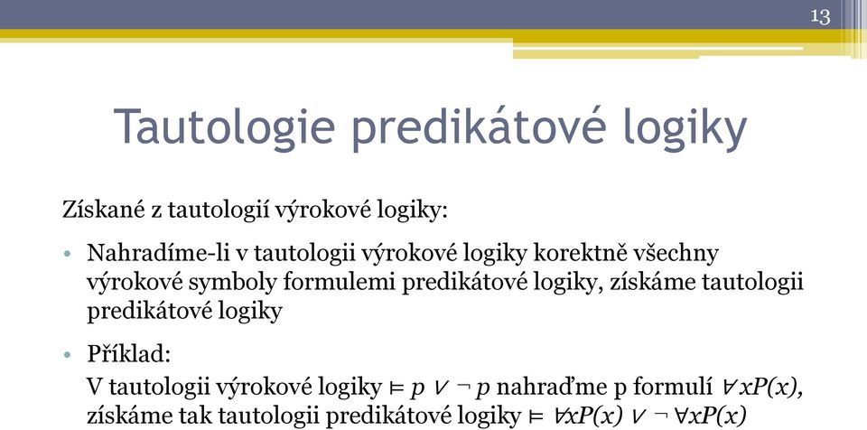 predikátové logiky, získáme tautologii predikátové logiky Příklad: V tautologii
