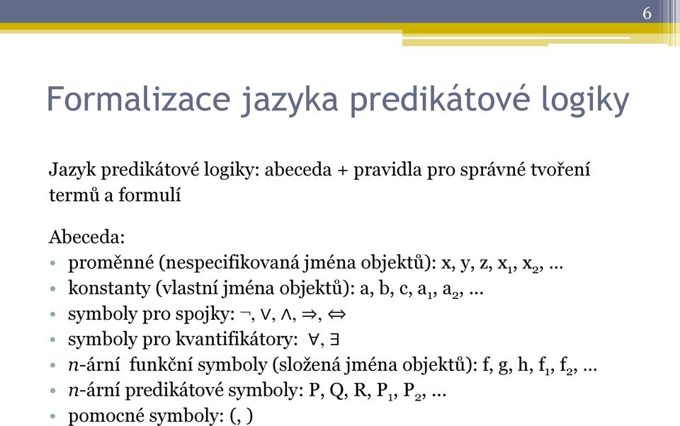 jména objektů): a, b, c, a 1, a 2,.