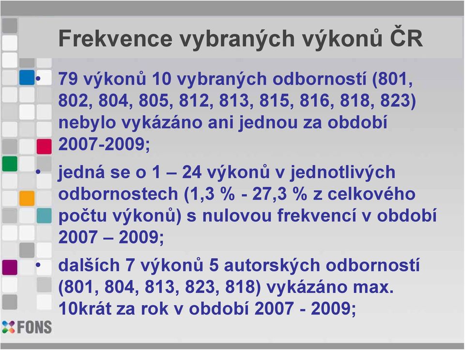 odbornostech (1,3 % - 27,3 % z celkového počtu výkonů) s nulovou frekvencí v období 2007 2009; dalších
