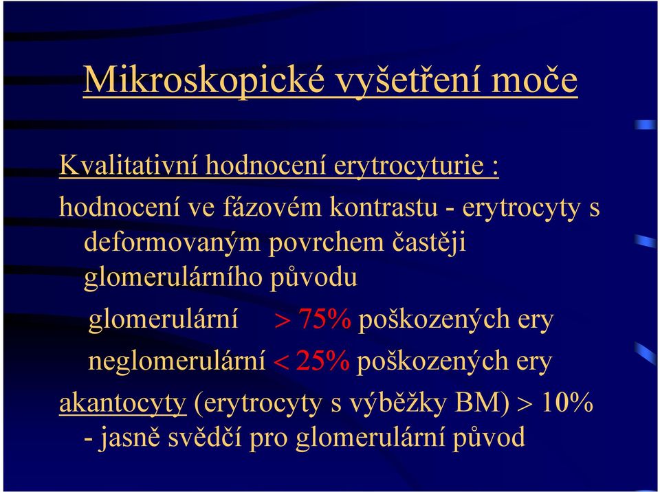 glomerulárního původu glomerulární > 75% poškozených ery neglomerulární < 25%