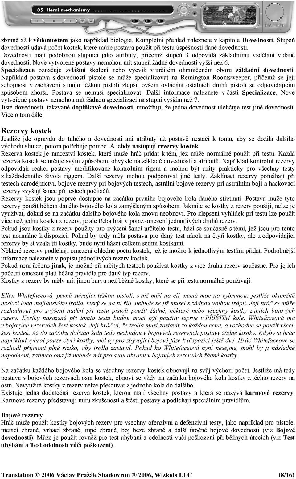 Specializace označuje zvláštní školení nebo výcvik v určitém ohraničeném oboru základní dovednosti.