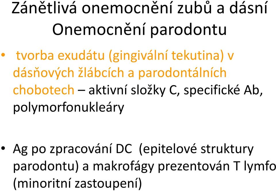 aktivní složky C, specifické Ab, polymorfonukleáry Ag po zpracování DC