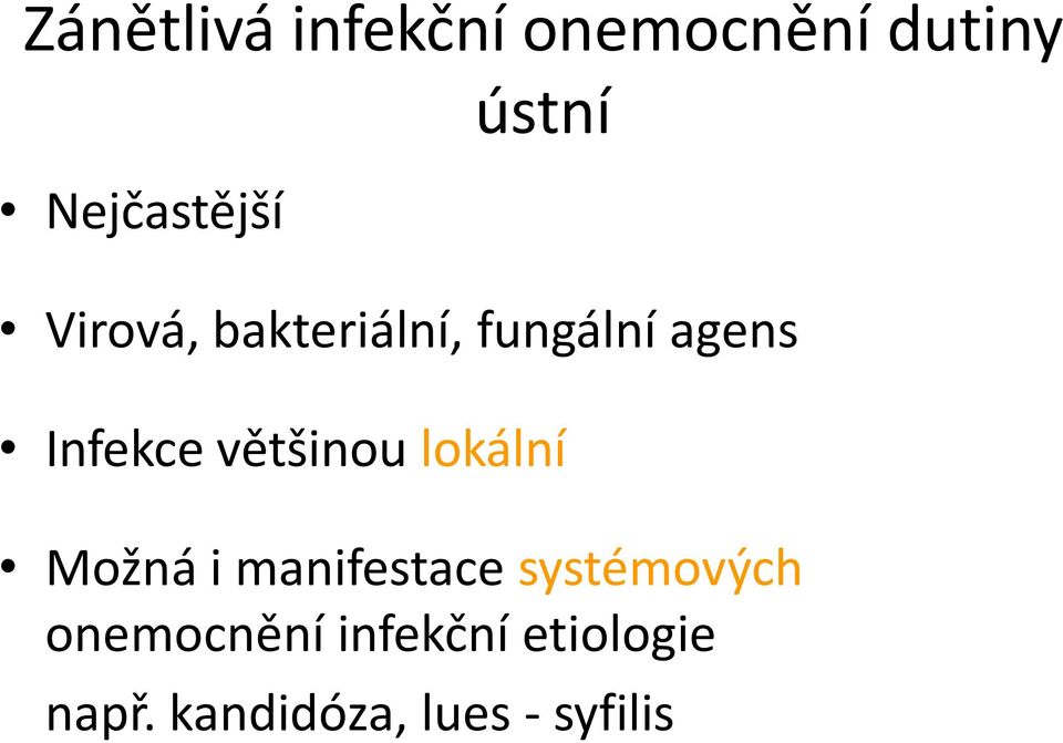 většinou lokální Možná i manifestace systémových