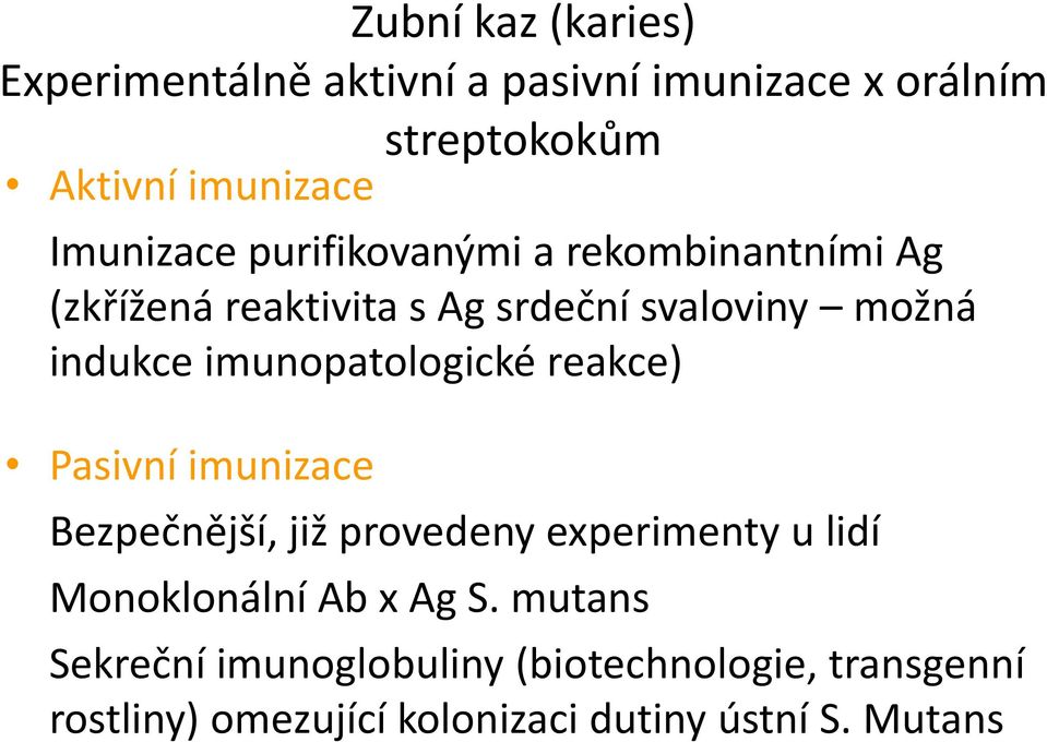 imunopatologické reakce) Pasivní imunizace Bezpečnější, již provedeny experimenty u lidí Monoklonální Ab x